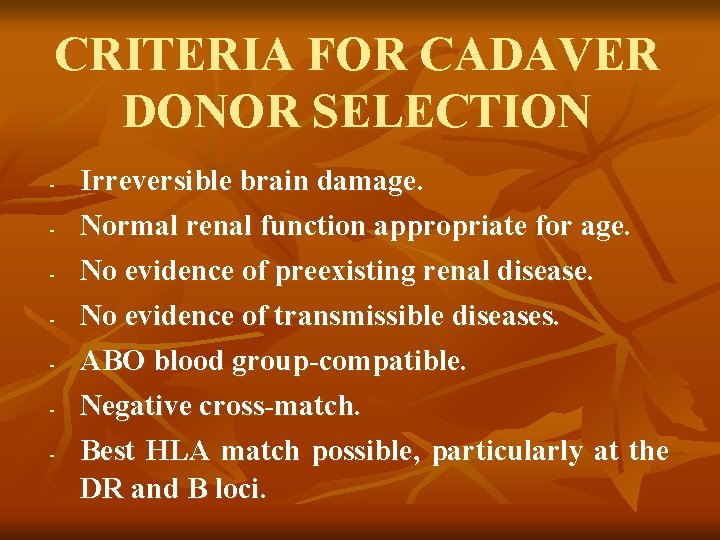 CRITERIA FOR CADAVER DONOR SELECTION - Irreversible brain damage. Normal renal function appropriate for CRITERIA FOR CADAVER DONOR SELECTION - Irreversible brain damage. Normal renal function appropriate for
