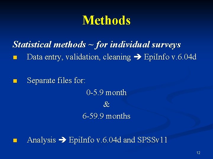 Methods Statistical methods ~ for individual surveys n Data entry, validation, cleaning Epi. Info