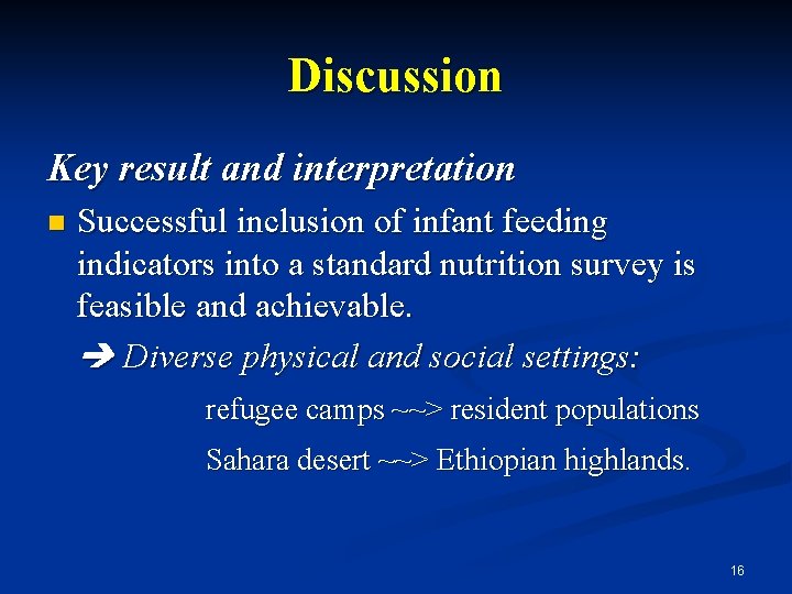 Discussion Key result and interpretation n Successful inclusion of infant feeding indicators into a