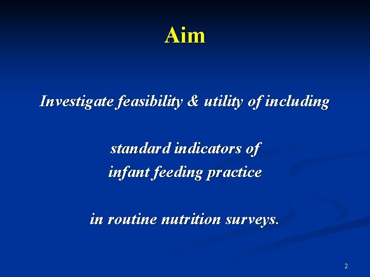 Aim Investigate feasibility & utility of including standard indicators of infant feeding practice in