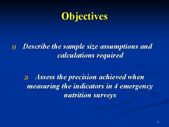 Objectives 1) Describe the sample size assumptions and calculations required Assess the precision achieved