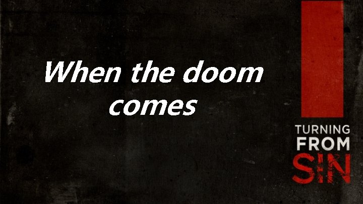 When the doom comes 