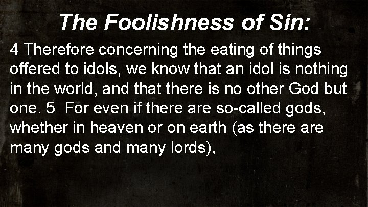 The Foolishness of Sin: 4 Therefore concerning the eating of things offered to idols,