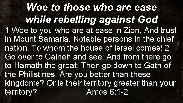 Woe to those who are ease while rebelling against God 1 Woe to you