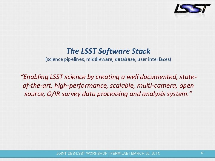 The LSST Software Stack (science pipelines, middleware, database, user interfaces) “Enabling LSST science by