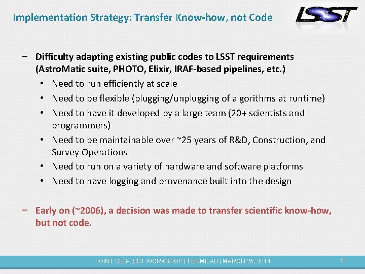 Implementation Strategy: Transfer Know-how, not Code − Difficulty adapting existing public codes to LSST