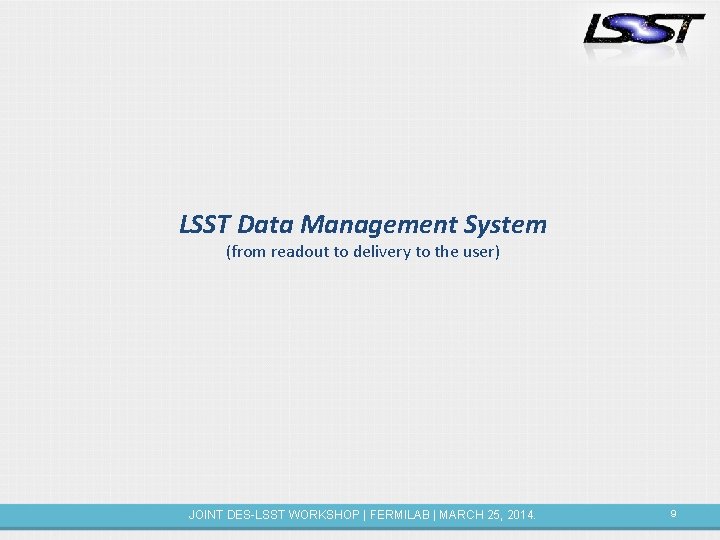 LSST Data Management System (from readout to delivery to the user) JOINT DES-LSST WORKSHOP