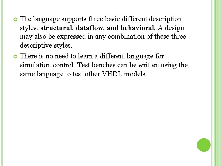 The language supports three basic different description styles: structural, dataflow, and behavioral. A design