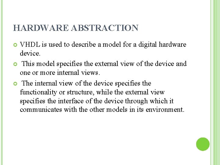 HARDWARE ABSTRACTION VHDL is used to describe a model for a digital hardware device.