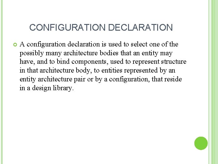 CONFIGURATION DECLARATION A configuration declaration is used to select one of the possibly many