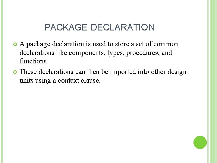 PACKAGE DECLARATION A package declaration is used to store a set of common declarations