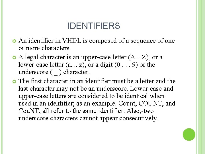 IDENTIFIERS An identifier in VHDL is composed of a sequence of one or more