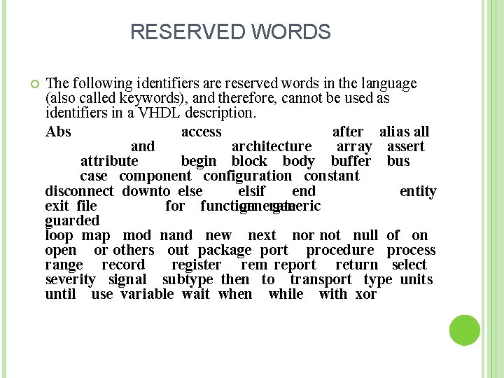 RESERVED WORDS The following identifiers are reserved words in the language (also called keywords),