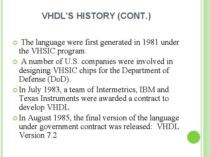 VHDL’S HISTORY (CONT. ) The language were first generated in 1981 under the VHSIC