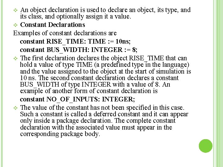 An object declaration is used to declare an object, its type, and its class,