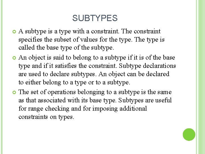 SUBTYPES A subtype is a type with a constraint. The constraint specifies the subset