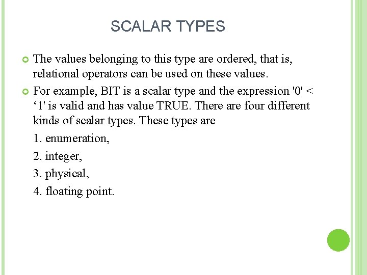 SCALAR TYPES The values belonging to this type are ordered, that is, relational operators