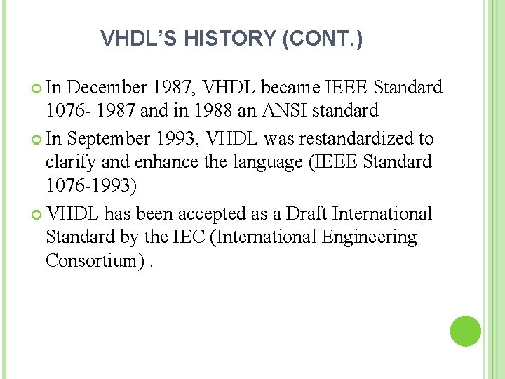 VHDL’S HISTORY (CONT. ) In December 1987, VHDL became IEEE Standard 1076 - 1987