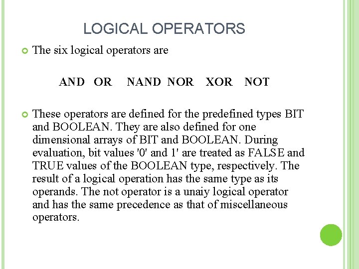 LOGICAL OPERATORS The six logical operators are AND OR NAND NOR XOR NOT These