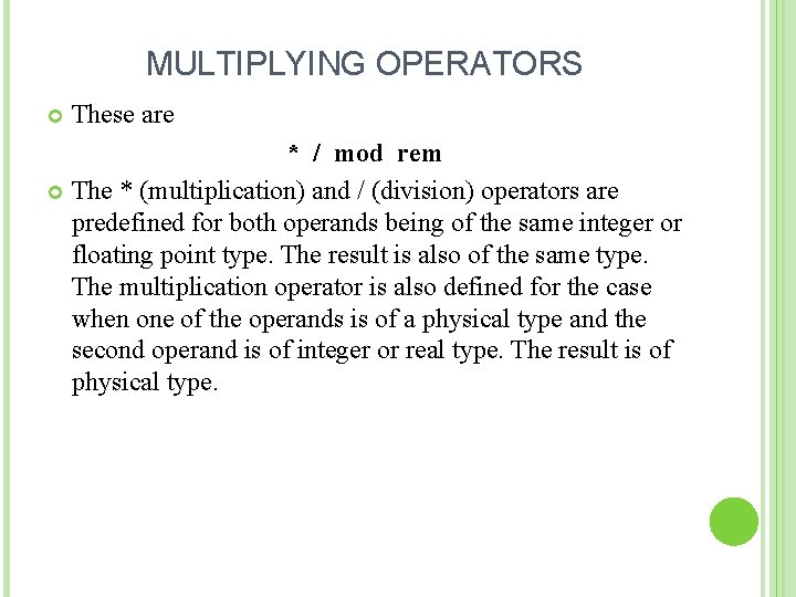 MULTIPLYING OPERATORS These are * / mod rem The * (multiplication) and / (division)