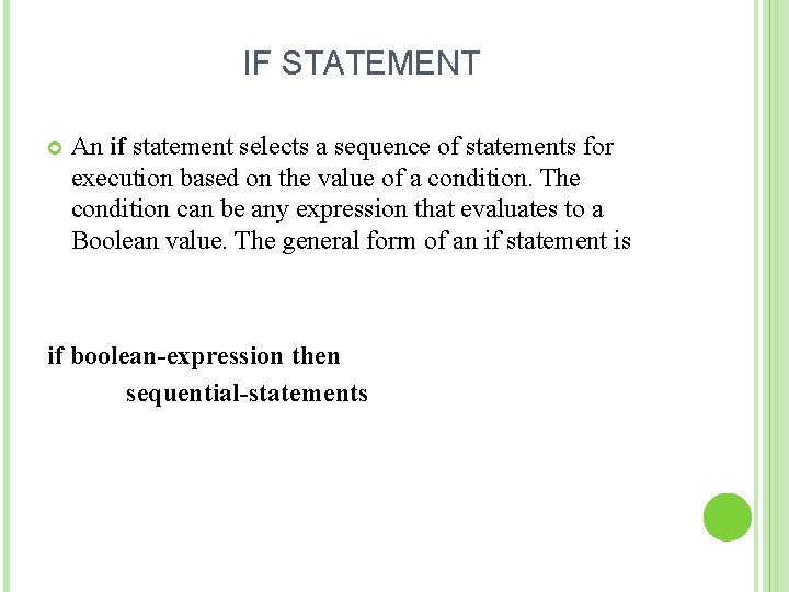IF STATEMENT An if statement selects a sequence of statements for execution based on