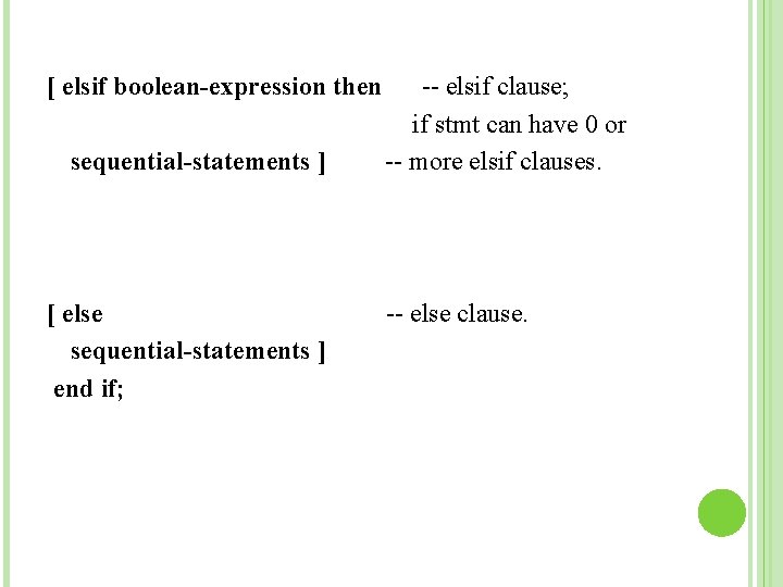 [ elsif boolean-expression then sequential-statements ] [ else sequential-statements ] end if; -- elsif