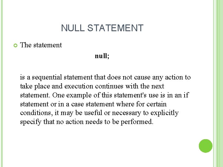 NULL STATEMENT The statement null; is a sequential statement that does not cause any NULL STATEMENT The statement null; is a sequential statement that does not cause any