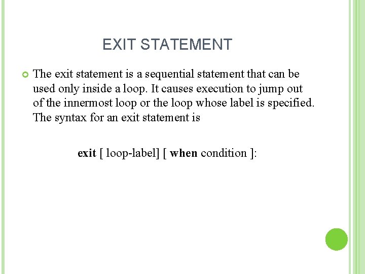 EXIT STATEMENT The exit statement is a sequential statement that can be used only