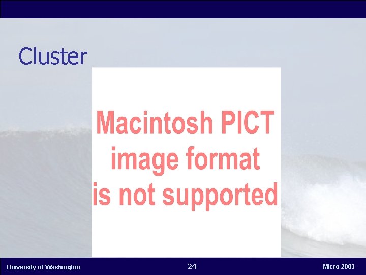 Cluster University of Washington 24 Micro 2003 
