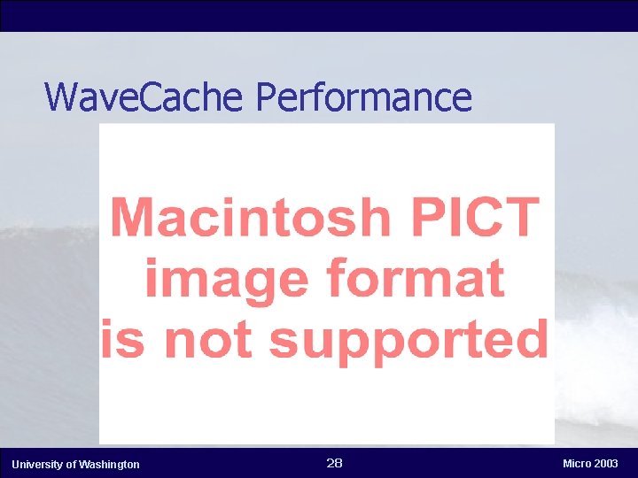 Wave. Cache Performance University of Washington 28 Micro 2003 