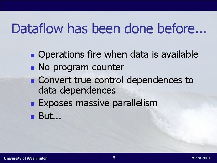 Dataflow has been done before. . . n n n Operations fire when data