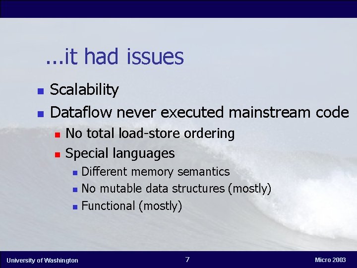 . . . it had issues n n Scalability Dataflow never executed mainstream code