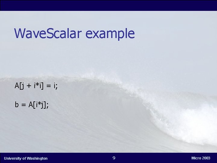 Wave. Scalar example A[j + i*i] = i; b = A[i*j]; University of Washington