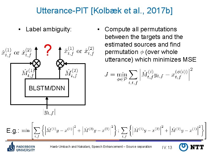 Utterance-PIT [Kolbæk et al. , 2017 b] • Label ambiguity: ? • Compute all