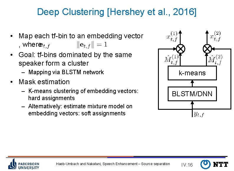 Deep Clustering [Hershey et al. , 2016] • Map each tf-bin to an embedding