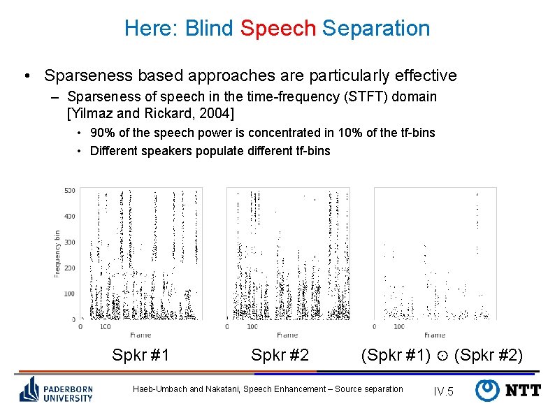 Here: Blind Speech Separation • Sparseness based approaches are particularly effective – Sparseness of