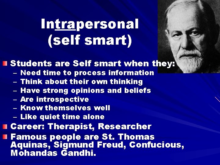 Intrapersonal (self smart) Students are Self smart when they: – – – Need time