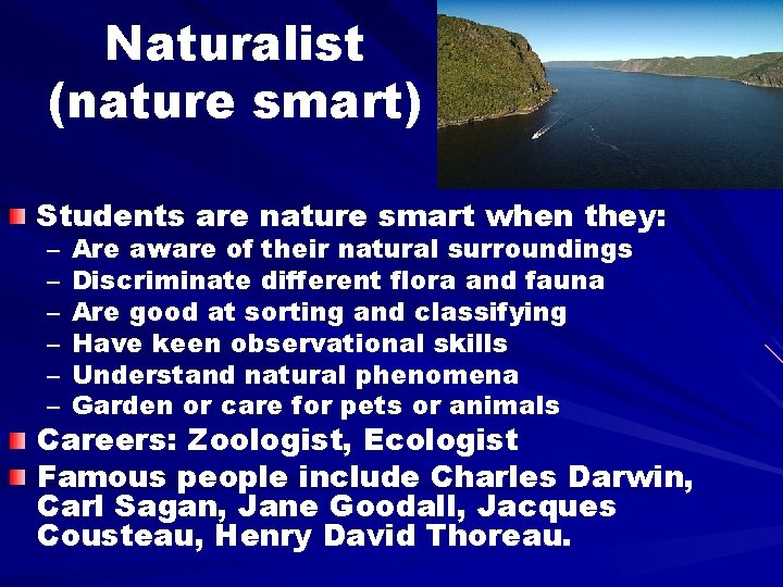 Naturalist (nature smart) Students are nature smart when they: – – – Are aware