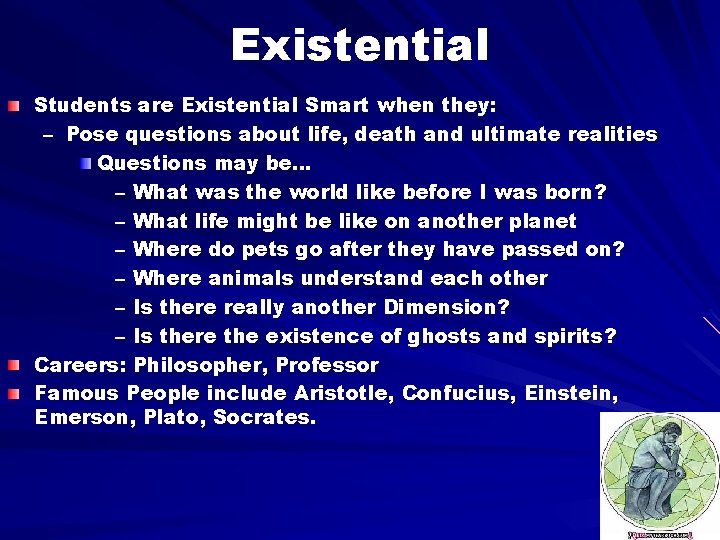 Existential Students are Existential Smart when they: – Pose questions about life, death and