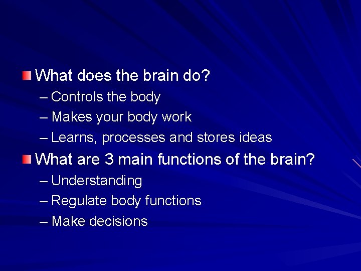 What does the brain do? – Controls the body – Makes your body work