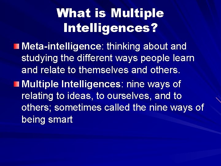 What is Multiple Intelligences? Meta-intelligence: thinking about and studying the different ways people learn