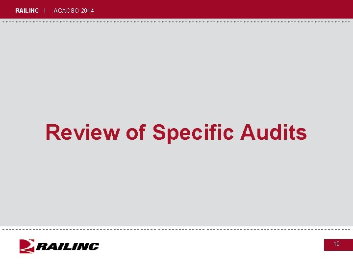 RAILINC I ACACSO 2014 +++++++++++++++++++++++++++++ Review of Specific Audits +++++++++++++++++++++++++++++ 10 RAILINC I ACACSO 2014 +++++++++++++++++++++++++++++ Review of Specific Audits +++++++++++++++++++++++++++++ 10