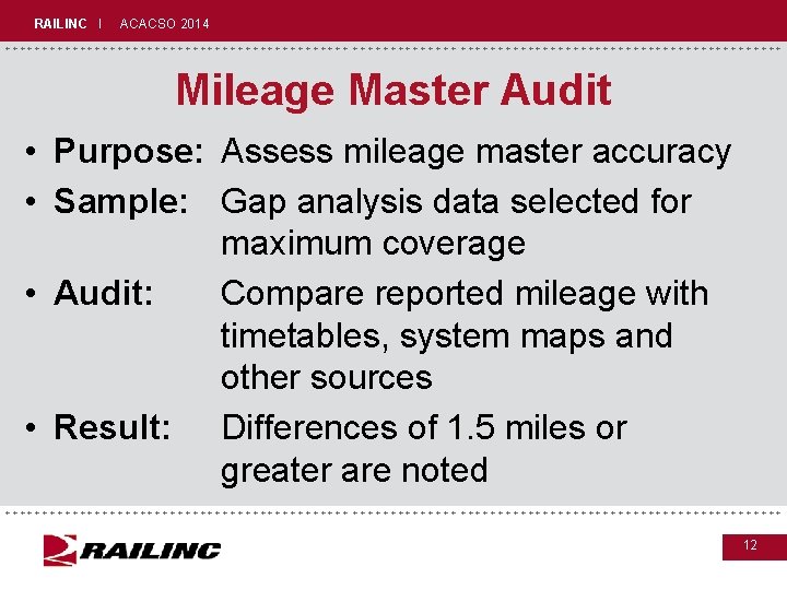 RAILINC I ACACSO 2014 +++++++++++++++++++++++++++++ Mileage Master Audit • Purpose: Assess mileage master accuracy RAILINC I ACACSO 2014 +++++++++++++++++++++++++++++ Mileage Master Audit • Purpose: Assess mileage master accuracy