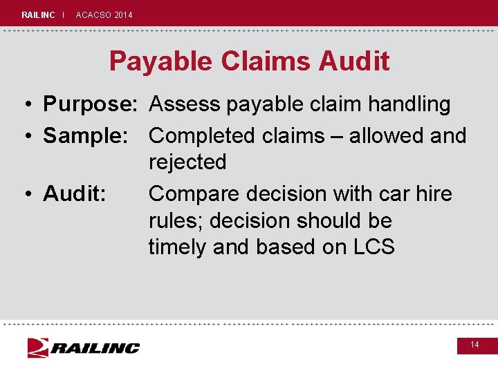 RAILINC I ACACSO 2014 +++++++++++++++++++++++++++++ Payable Claims Audit • Purpose: Assess payable claim handling RAILINC I ACACSO 2014 +++++++++++++++++++++++++++++ Payable Claims Audit • Purpose: Assess payable claim handling