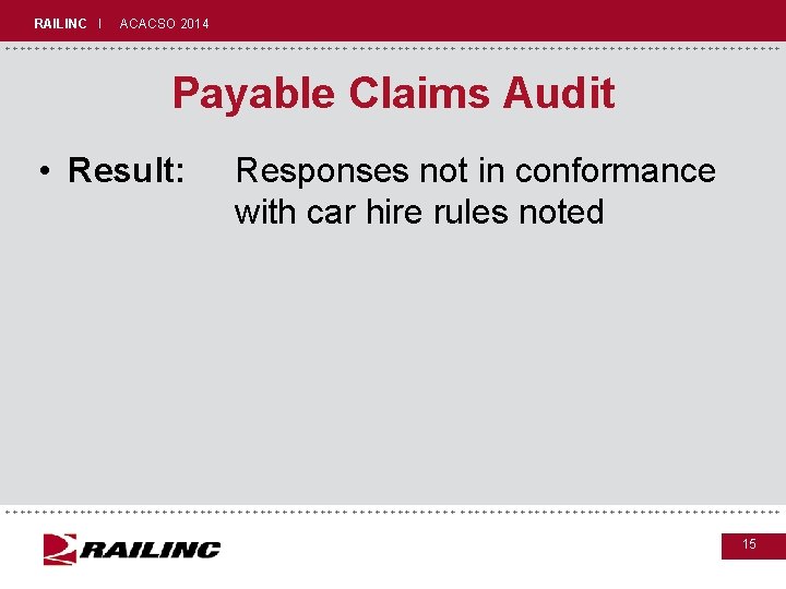 RAILINC I ACACSO 2014 +++++++++++++++++++++++++++++ Payable Claims Audit • Result: Responses not in conformance RAILINC I ACACSO 2014 +++++++++++++++++++++++++++++ Payable Claims Audit • Result: Responses not in conformance