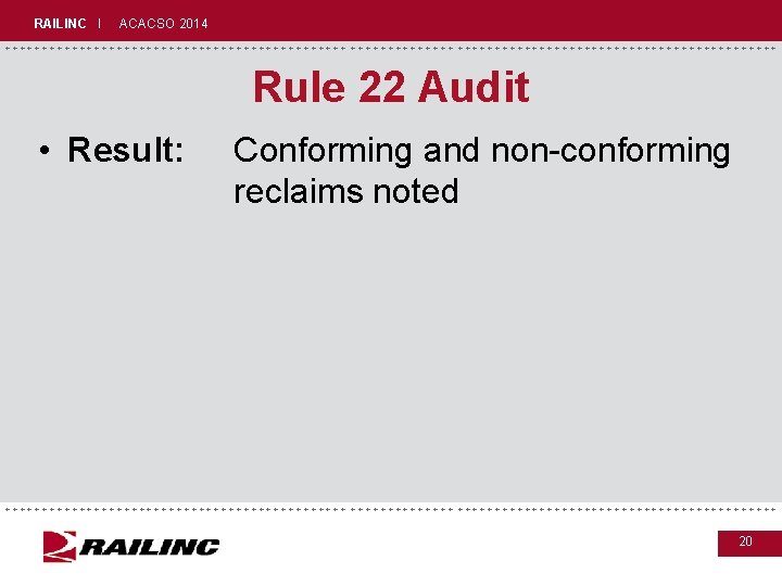 RAILINC I ACACSO 2014 +++++++++++++++++++++++++++++ Rule 22 Audit • Result: Conforming and non-conforming reclaims RAILINC I ACACSO 2014 +++++++++++++++++++++++++++++ Rule 22 Audit • Result: Conforming and non-conforming reclaims