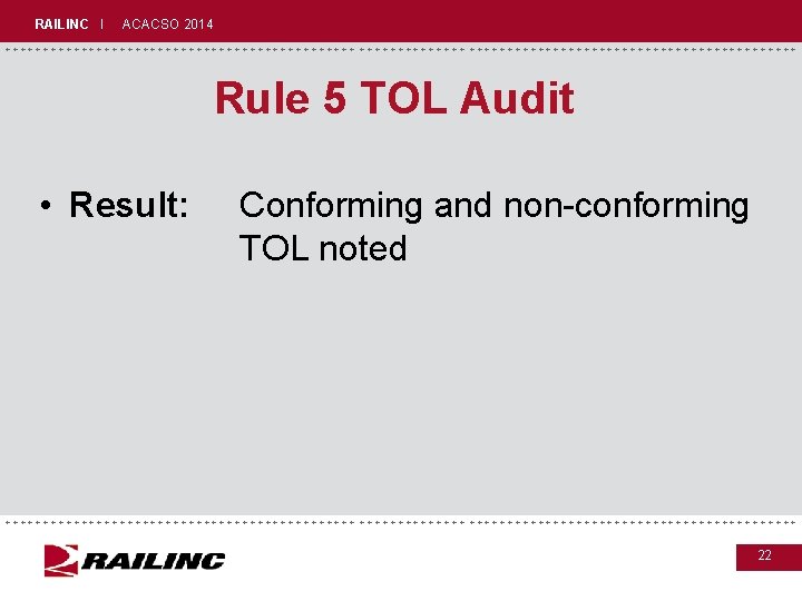 RAILINC I ACACSO 2014 +++++++++++++++++++++++++++++ Rule 5 TOL Audit • Result: Conforming and non-conforming RAILINC I ACACSO 2014 +++++++++++++++++++++++++++++ Rule 5 TOL Audit • Result: Conforming and non-conforming