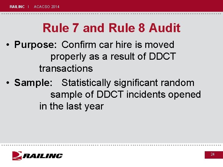 RAILINC I ACACSO 2014 +++++++++++++++++++++++++++++ Rule 7 and Rule 8 Audit • Purpose: Confirm RAILINC I ACACSO 2014 +++++++++++++++++++++++++++++ Rule 7 and Rule 8 Audit • Purpose: Confirm