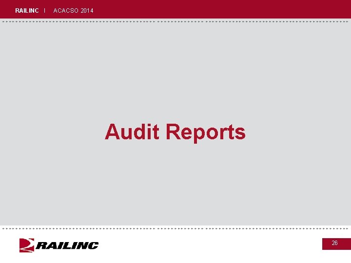 RAILINC I ACACSO 2014 +++++++++++++++++++++++++++++ Audit Reports +++++++++++++++++++++++++++++ 26 RAILINC I ACACSO 2014 +++++++++++++++++++++++++++++ Audit Reports +++++++++++++++++++++++++++++ 26