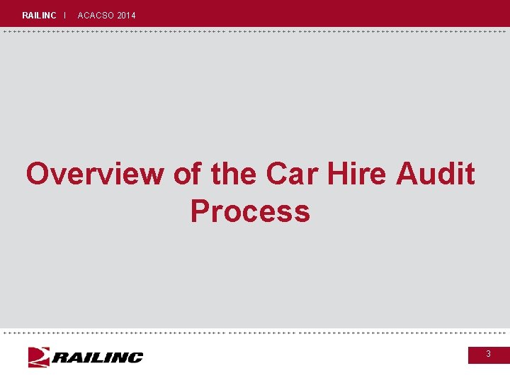 RAILINC I ACACSO 2014 +++++++++++++++++++++++++++++ Overview of the Car Hire Audit Process +++++++++++++++++++++++++++++ 3 RAILINC I ACACSO 2014 +++++++++++++++++++++++++++++ Overview of the Car Hire Audit Process +++++++++++++++++++++++++++++ 3